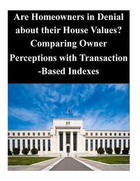 portada Are Homeowners in Denial about their House Values? Comparing Owner Perceptions with Transaction-Based Indexes (en Inglés)