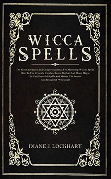 portada Wicca Spells: The Most Advanced and Complete Manual for Mastering Wiccan Spells. How to use Crystals, Candles, Runes, Herbal and Moon Magic, to Cast Powerful Spells and Master the Secrets and Rituals 