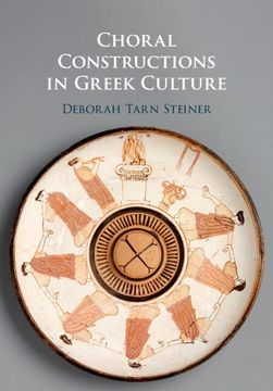 portada Choral Constructions in Greek Culture: The Idea of the Chorus in the Poetry, art and Social Practices of the Archaic and Early Classical Period (in English)