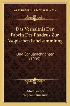 portada Das Verhaltnis Der Fabeln Des Phadrus Zur Asopischen Fabelsammlung: Und Schulnachrichten (1905) (en Alemán)