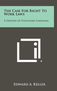 portada the case for right to work laws: a defense of voluntary unionism (in English)