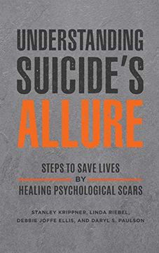 portada Understanding Suicide'S Allure: Steps to Save Lives by Healing Psychological Scars (en Inglés)