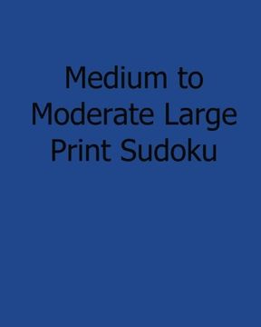 portada Medium to Moderate Large Print Sudoku: Fun, Large Print Sudoku Puzzles