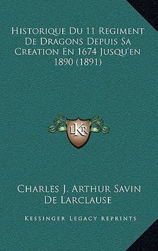 portada Historique Du 11 Regiment De Dragons Depuis Sa Creation En 1674 Jusqu'en 1890 (1891) (in French)