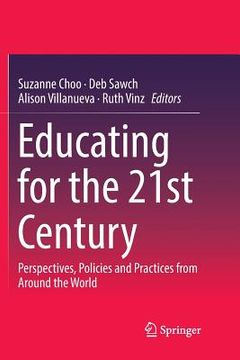 portada Educating for the 21st Century: Perspectives, Policies and Practices from Around the World (en Inglés)