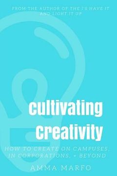 portada Cultivating Creativity: How to Create on Campuses, In Corporations, + Beyond (en Inglés)