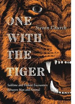 portada One With the Tiger: Sublime and Violent Encounters Between Humans and Animals 