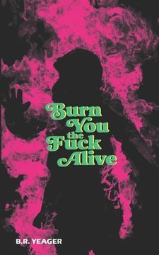 portada Burn You the Fuck Alive (en Inglés)