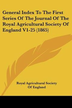 portada general index to the first series of the journal of the royal agricultural society of england v1-25 (1865) (en Inglés)