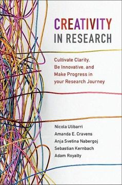 portada Creativity in Research: Cultivate Clarity, be Innovative, and Make Progress in Your Research Journey 