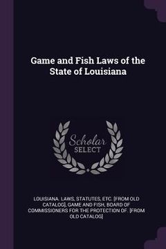 portada Game and Fish Laws of the State of Louisiana (en Inglés)