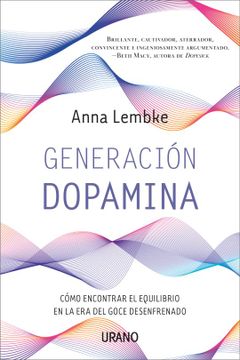 Generación Dopamina. Cómo Encontrar el Equilibrio en la era del Goce Desenfrenado