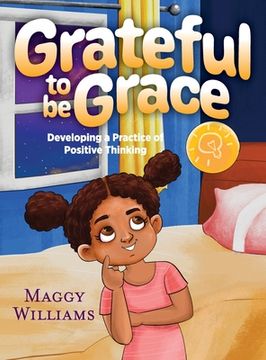 portada Grateful to be Grace: Developing A Practice of Positive Thinking (en Inglés)