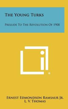 portada the young turks: prelude to the revolution of 1908