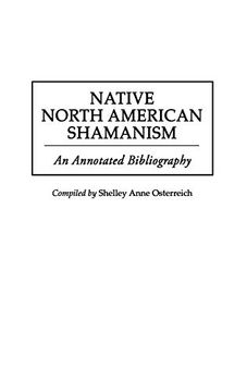 portada Native North American Shamanism: An Annotated Bibliography (Bibliographies and Indexes in American History) (en Inglés)