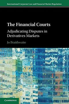 portada The Financial Courts: Adjudicating Disputes in Derivatives Markets (International Corporate law and Financial Market Regulation) (en Inglés)