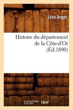 portada Histoire Du Département de la Côte-d'Or, (Éd.1890) (in French)