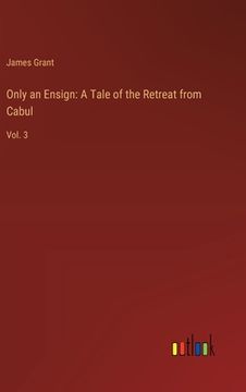 portada Only an Ensign: A Tale of the Retreat from Cabul: Vol. 3 (en Inglés)