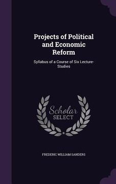 portada Projects of Political and Economic Reform: Syllabus of a Course of Six Lecture-Studies