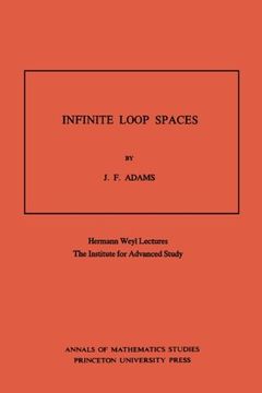 portada Infinite Loop Spaces (Am-90), Volume 90: Hermann Weyl Lectures, the Institute for Advanced Study. (Am-90) (Annals of Mathematics Studies) (en Inglés)