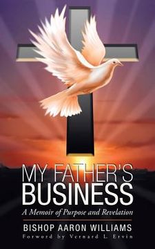 portada My Father's Business: A Memoir of Purpose and Revelation (in English)