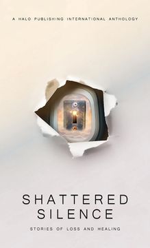 portada Shattered Silence: Stories of Loss and Healing (en Inglés)