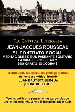 portada Jean-Jacques Rousseau: El Contrato Social, Meditaciónes de un Pasante Solitario, Colecci n la cr Tica Literaria por el c Lebre cr Tico Litera (la Critica Literaria) (in Spanish)