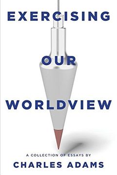 portada Exercising Our Worldview: Brief essays on issues from technology to art from one Christian's perspective