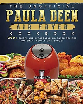 portada The Unofficial Paula Deen air Fryer Cookbook: 200+ Crispy and Affordable air Fryer Recipes for Smart People on a Budget (en Inglés)