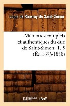 portada Mémoires Complets Et Authentiques Du Duc de Saint-Simon. T. 5 (Éd.1856-1858) (in French)