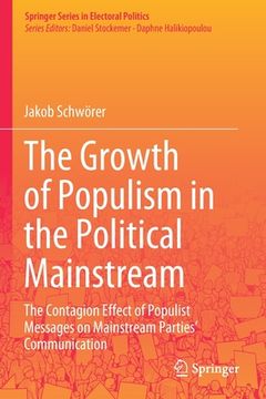 portada The Growth of Populism in the Political Mainstream: The Contagion Effect of Populist Messages on Mainstream Parties' Communication (en Inglés)