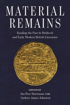 portada Material Remains: Reading the Past in Medieval and Early Modern British Literature (in English)