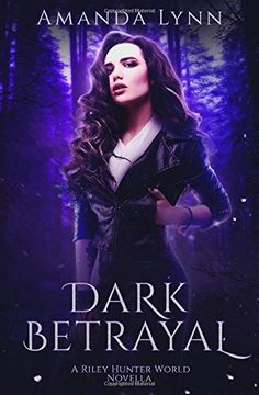 portada Dark Betrayal: A Riley Hunter World Prequel (The Riley Hunter Series) (in English)