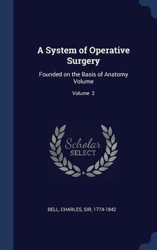 portada A System of Operative Surgery: Founded on the Basis of Anatomy Volume; Volume 2 (in English)