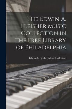 portada The Edwin A. Fleisher Music Collection in the Free Library of Philadelphia (en Inglés)