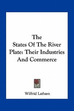 portada the states of the river plate: their industries and commerce (en Inglés)