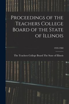 portada Proceedings of the Teachers College Board of the State of Illinois; 1959-1960 (en Inglés)