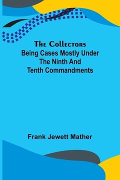 portada The Collectors; Being Cases mostly under the Ninth and Tenth Commandments (en Inglés)