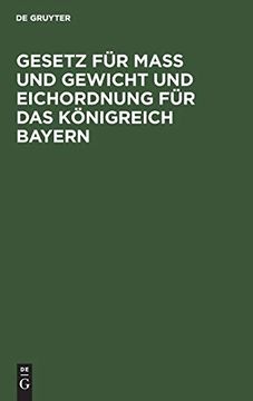 portada Gesetz Fã¼R maã und Gewicht und Eichordnung Fã¼R das kã Nigreich Bayern (en Alemán)