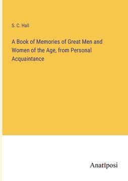 portada A Book of Memories of Great Men and Women of the Age, from Personal Acquaintance (en Inglés)