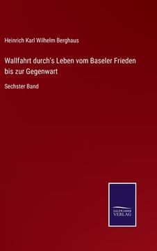 portada Wallfahrt durch's Leben vom Baseler Frieden bis zur Gegenwart: Sechster Band (en Alemán)