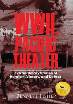 portada World War II, Pacific Theater: Extraordinary Stories of Heroism, Victory, and Defeat (en Inglés)