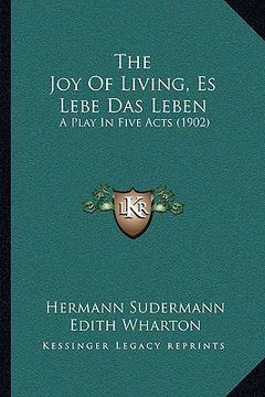portada the joy of living, es lebe das leben: a play in five acts (1902)