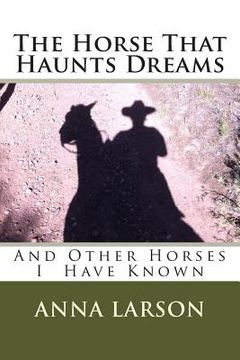 portada The Horse That Haunts Dreams: And Other Horses I Have Known (en Inglés)