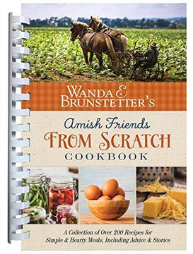 portada Wanda e. Brunstetter'S Amish Friends From Scratch Cookbook: A Collection of Over 270 Recipes for Simple Hearty Meals and More (en Inglés)