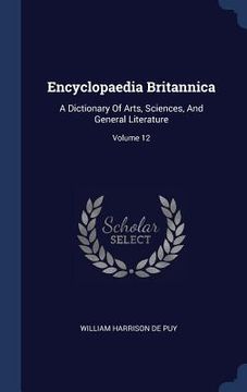 portada Encyclopaedia Britannica: A Dictionary Of Arts, Sciences, And General Literature; Volume 12