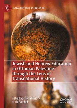 portada Jewish and Hebrew Education in Ottoman Palestine Through the Lens of Transnational History