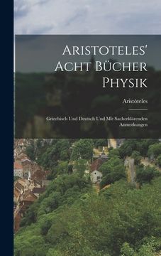 portada Aristoteles' Acht Bücher Physik: Griechisch und Deutsch und mit sacherklärenden Anmerkungen (en Alemán)