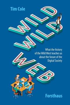 portada Wild Wild Web: What the History of the Wild West Teaches Us about the Future of the Digital Society