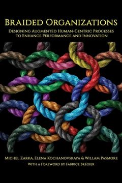 portada Braided Organizations: Designing Augmented Human-Centric Processes to Enhance Performance and Innovation (en Inglés)